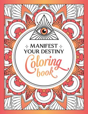 Manifest Your Destiny Coloring Book: A Mesmerizing Journey of Color and Creativity