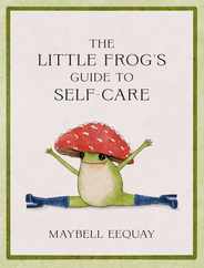 The Little Frog's Guide to Self-Care: Affirmations, Self-Love and Life Lessons According to the Internet's Beloved Mushroom Frog Subscription