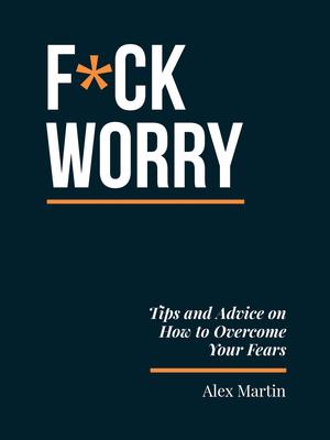 F*ck Worry: Tips and Advice on How to Overcome Your Fears Subscription