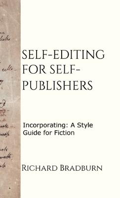 Self-editing for Self-publishers: Incorporating: A Style Guide for Fiction