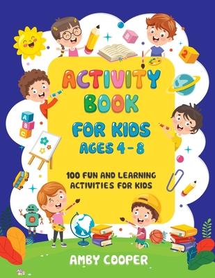 Activity Book for Kids Ages 4-8: 100 Fun and Learning Activities for Kids: Coloring - Mazes - Dot to Dot