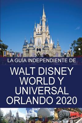 La Gua Independiente de Walt Disney World y Universal Orlando 2020