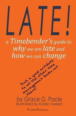 Late!: A Timebender's Guide to Why We Are Late and How We Can Change