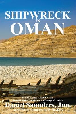 Shipwreck in Oman: A journal of the travels and sufferings of Daniel Saunders, Jun