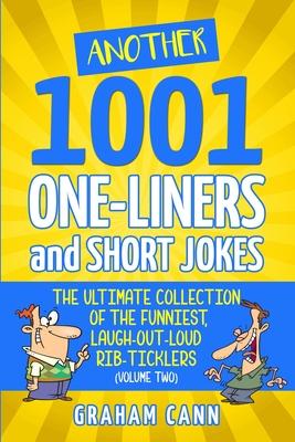 Another 1001 One-Liners and Short Jokes: The Ultimate Collection of the Funniest, Laugh-Out-Loud Rib-Ticklers