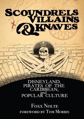 Scoundrels, Villains, & Knaves: Disneyland, Pirates of the Caribbean, and Popular Culture