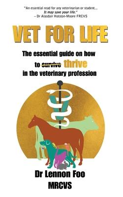 Vet for Life: The essential guide on how to thrive in the veterinary profession