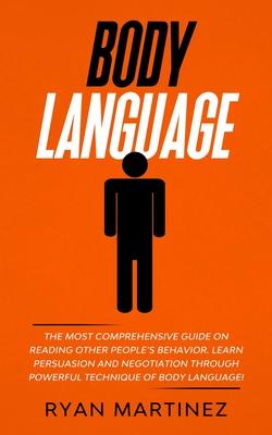 Body Language: The Most Comprehensive Guide on Reading Other People's Behavior. Learn Persuasion and Negotiation Through Powerful Technique of Body La Subscription