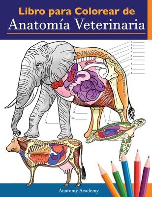 Libro para colorear de anatoma veterinaria: Libro de trabajo para colorear de autoevaluacin de fisiologa animal para estudiar y relajarse Un regalo