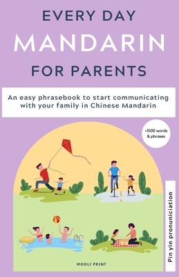 Everyday Mandarin for Parents: An easy phrasebook to start communicating with your family in Mandarin Chinese