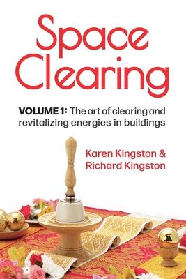 Space Clearing, Volume 1: The art of clearing and revitalizing energies in buildings