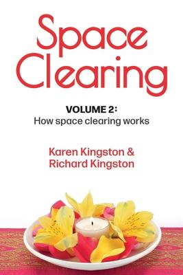 Space Clearing, Volume 2: How space clearing works