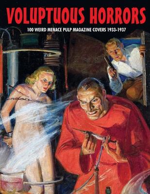 Voluptuous Horrors: 100 Weird Menace Pulp Magazine Covers 1933-1937