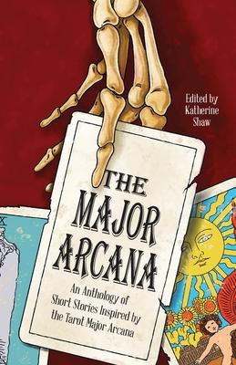 The Major Arcana: An anthology of short stories inspired by the tarot major arcana