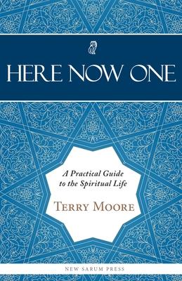 Here, Now, One: A Practical Guide to the Spiritual Life