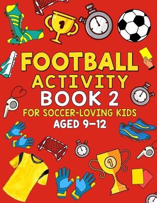 Football Activity Book 2: For Soccer-Loving Kids Aged 9-12