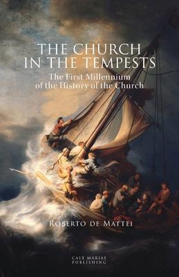 The Church in the Tempests: The First Millennium of the History of the Church