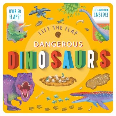 Lift the Flap Dangerous Dinosaurs: Lift-The-Flap Fact Book