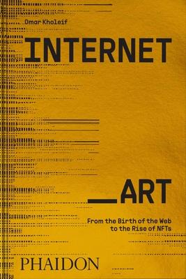 Internet_art: From the Birth of the Web to the Rise of Nfts