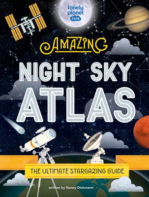 Lonely Planet Kids the Amazing Night Sky Atlas