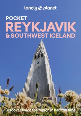 Lonely Planet Pocket Reykjavik & Southwest Iceland: Discover Twice the Region in Half the Time Top Sights Maps & Walking Tours Covers Old Reykjavik, O Subscription