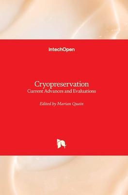 Cryopreservation: Current Advances and Evaluations