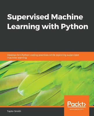 Supervised Machine Learning with Python: Develop rich Python coding practices while exploring supervised machine learning Subscription