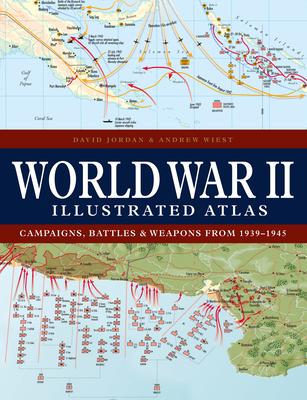 World War II Illustrated Atlas: Campaigns, Battles & Weapons from 1939-1945