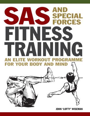 SAS and Special Forces Fitness Training: An Elite Workout Programme for Your Body and Mind