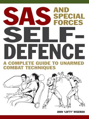 SAS and Special Forces Self-Defence: A Complete Guide to Unarmed Combat Techniques