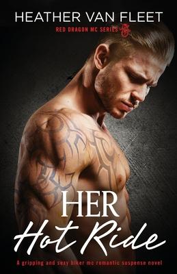 Her Hot Ride: A gripping and sexy biker mc romantic suspense novel