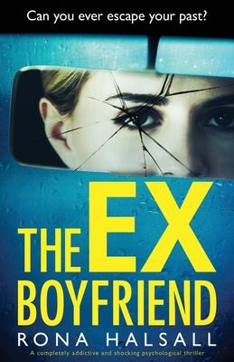 The Ex-Boyfriend: A completely addictive and shocking psychological thriller