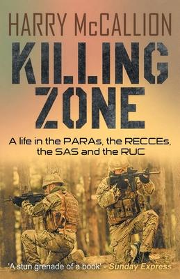 Killing Zone: A Life in the PARAs, the RECCEs, the SAS and the RUC