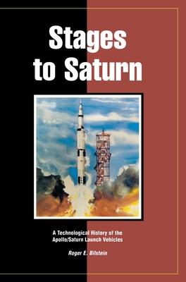 Stages to Saturn: A Technological History of the Apollo/Saturn Launch Vehicles