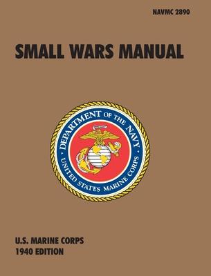 Small Wars Manual: The Official U.S. Marine Corps Field Manual, 1940 Revision