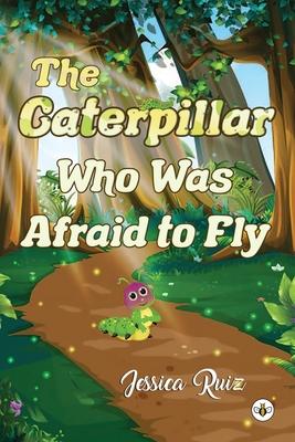 The Caterpillar Who was Afraid to Fly