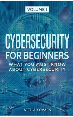 Cybersecurity for Beginners: What You Must Know about Cybersecurity