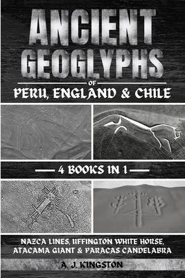 Ancient Geoglyphs Of Peru, England & Chile: Nazca Lines, Uffington White Horse, Atacama Giant & Paracas Candelabra