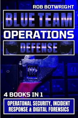 Blue Team Operations: Operatonal Security, Incident Response & Digital Forensics