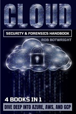 Cloud Security & Forensics Handbook: Dive Deep Into Azure, AWS, And GCP