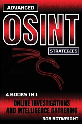 Advanced OSINT Strategies: Online Investigations And Intelligence Gathering