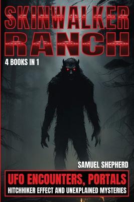 Skinwalker Ranch: UFO Encounters, Portals, Hitchhiker Effect & Unexplained Mysteries