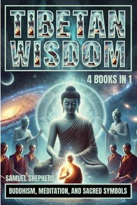 Tibetan Wisdom: Buddhism, Meditation, And Sacred Symbols