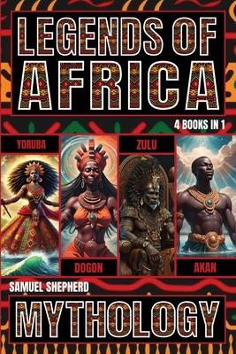 Legends of Africa: Yoruba, Dogon, Zulu & Akan Mythology