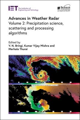 Advances in Weather Radar: Precipitation Science, Scattering and Processing Algorithms