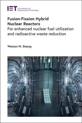 Fusion-Fission Hybrid Nuclear Reactors: For Enhanced Nuclear Fuel Utilization and Radioactive Waste Reduction