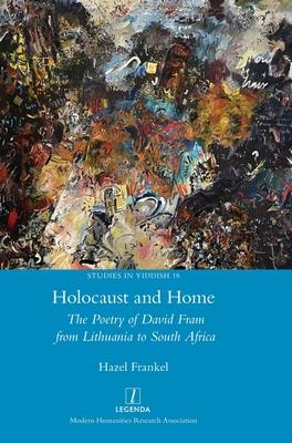 Holocaust and Home: The Poetry of David Fram from Lithuania to South Africa