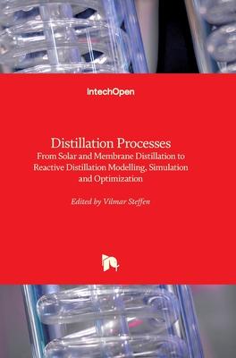 Distillation Processes: From Solar and Membrane Distillation to Reactive Distillation Modelling, Simulation and Optimization