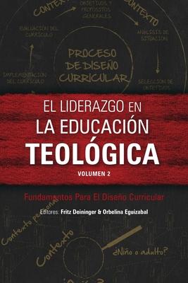 El liderazgo en la educacin teolgica, volumen 2: Fundamentos Para El Diseo Curricular