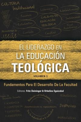 El Liderazgo en la educacin teolgica, volumen 3: Fundamentos para el desarrollo docente